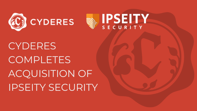 Cyderes Completes Acquisition of Ipseity Security