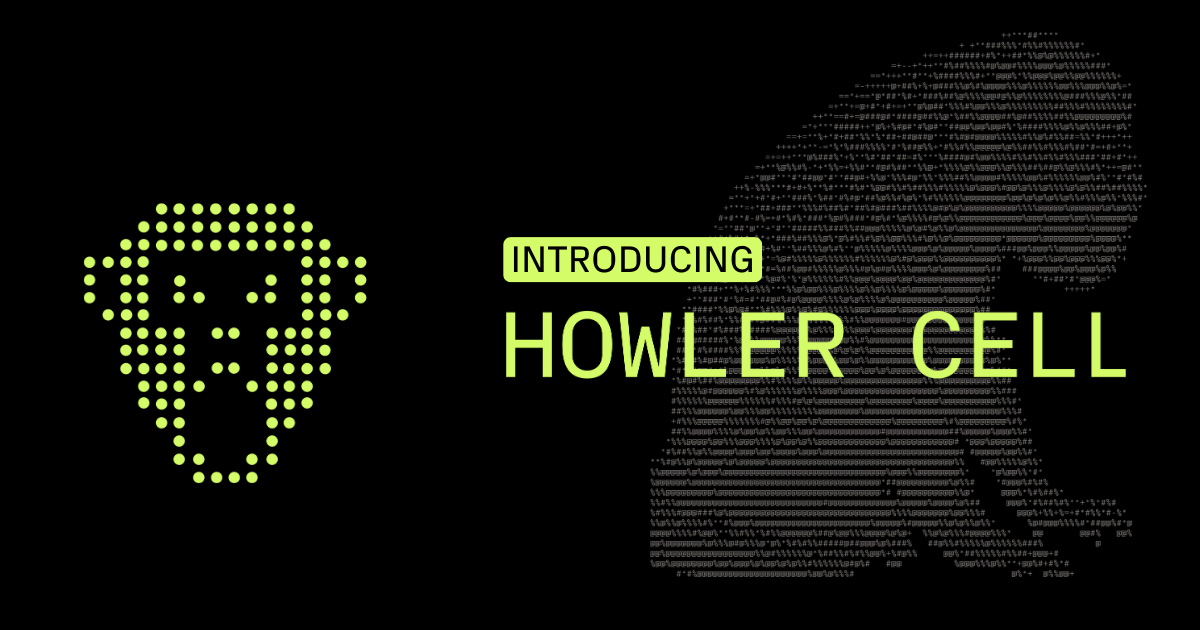 Introducing Howler Cell 